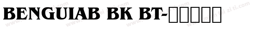 BENGUIAB BK BT字体转换